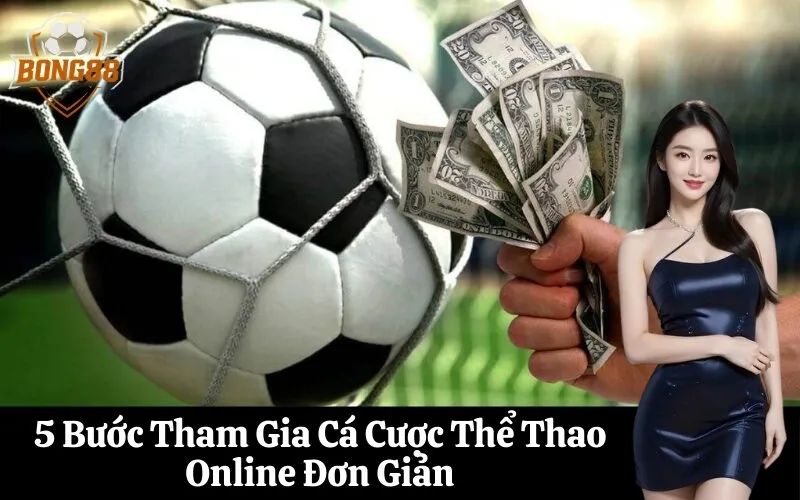 5 Bước Tham Gia Cá Cược Thể Thao Online Đơn Giản
