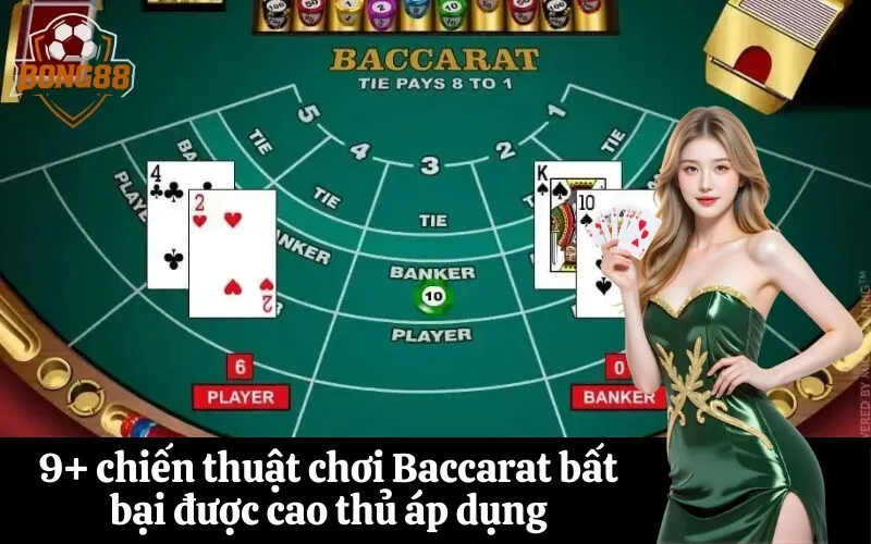 9+ chiến thuật chơi Baccarat bất bại được cao thủ áp dụng