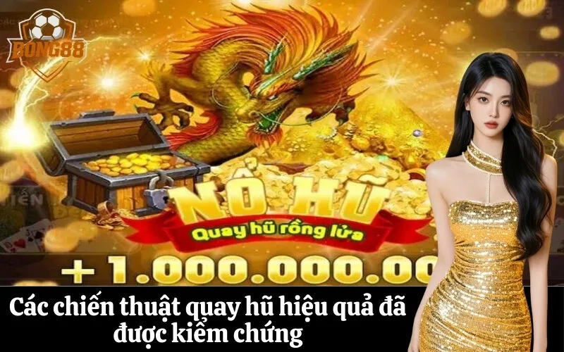 Các chiến thuật quay hũ hiệu quả đã được kiểm chứng