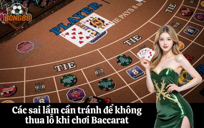 Các sai lầm cần tránh để không thua lỗ khi chơi Baccarat