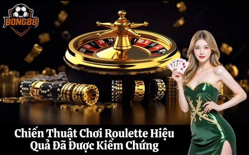 Chiến Thuật Chơi Roulette Hiệu Quả Đã Được Kiểm Chứng