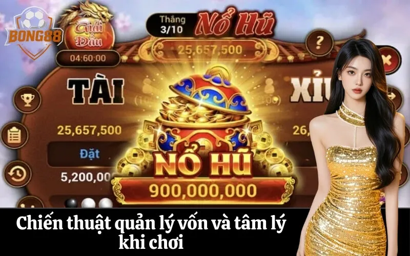Chiến thuật quản lý vốn và tâm lý khi chơi