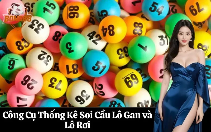 Công Cụ Thống Kê Soi Cầu Lô Gan và Lô Rơi
