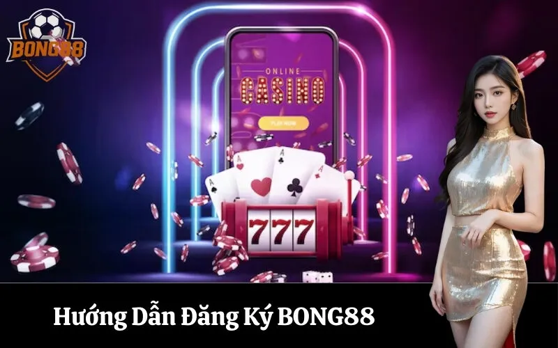 Hướng Dẫn Đăng Ký BONG88