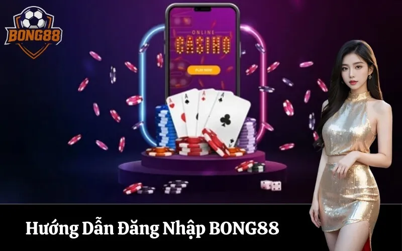 Hướng Dẫn Đăng Nhập BONG88