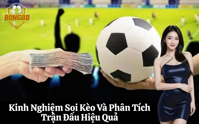 Kinh Nghiệm Soi Kèo Và Phân Tích Trận Đấu Hiệu Quả
