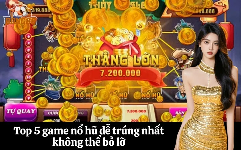 Top 5 game nổ hũ dễ trúng nhất không thể bỏ lỡ