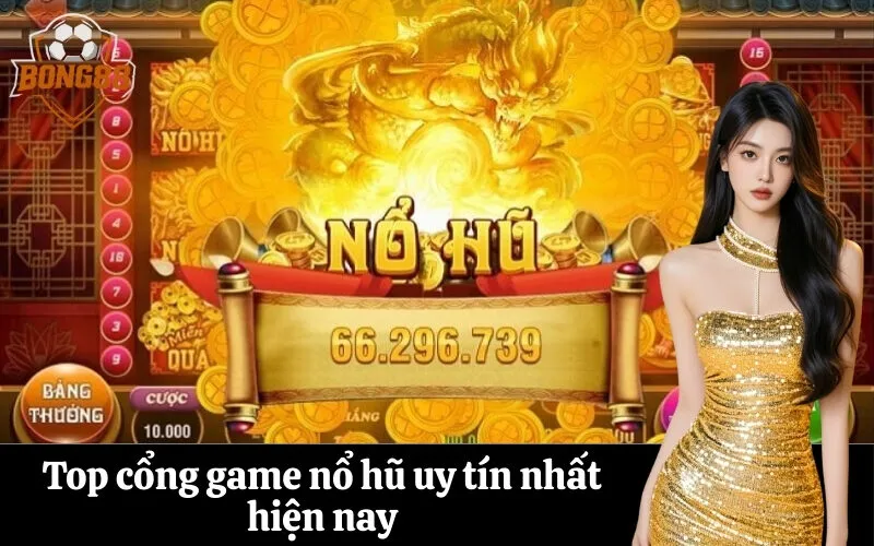 Top cổng game nổ hũ uy tín nhất hiện nay